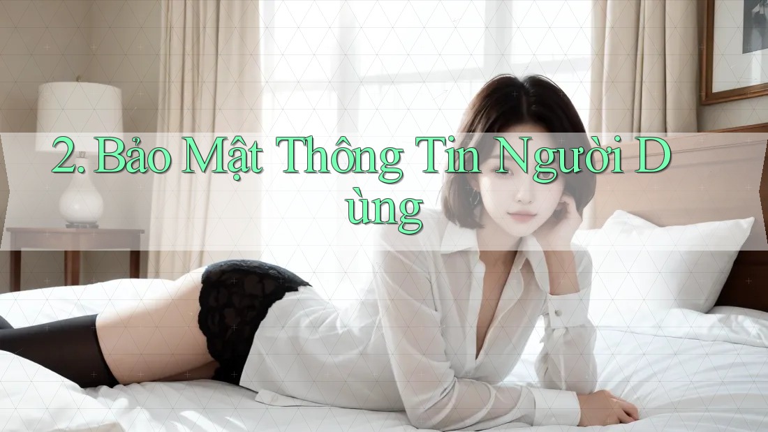 2. Bảo Mật Thông Tin Người Dùng