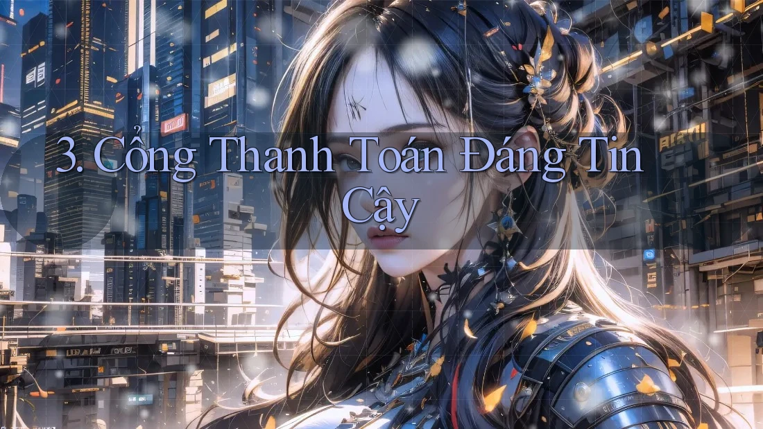 3. Cổng Thanh Toán Đáng Tin Cậy