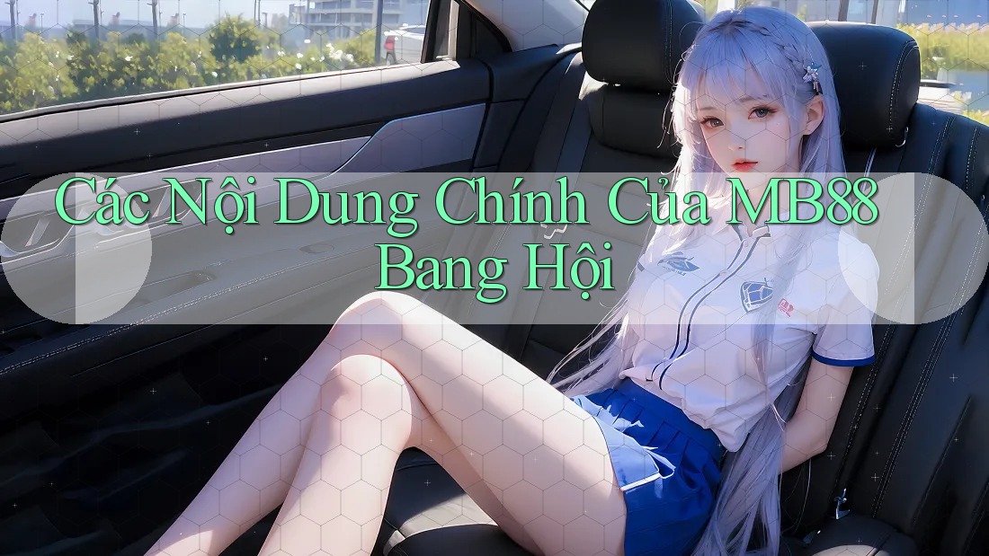 Các Nội Dung Chính Của MB88 Bang Hội