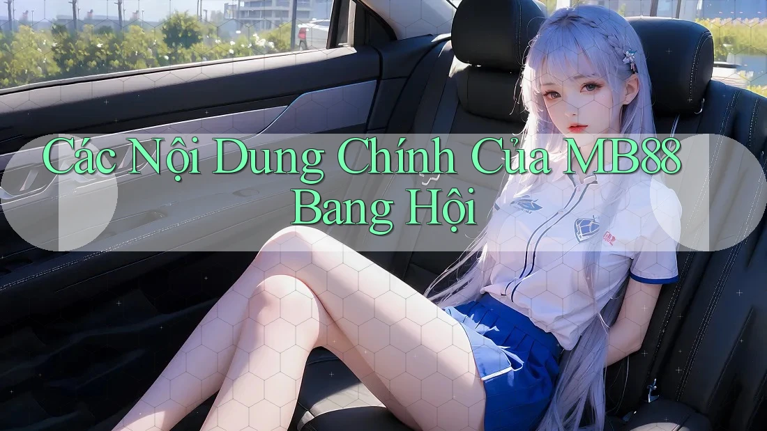 Các Nội Dung Chính Của MB88 Bang Hội