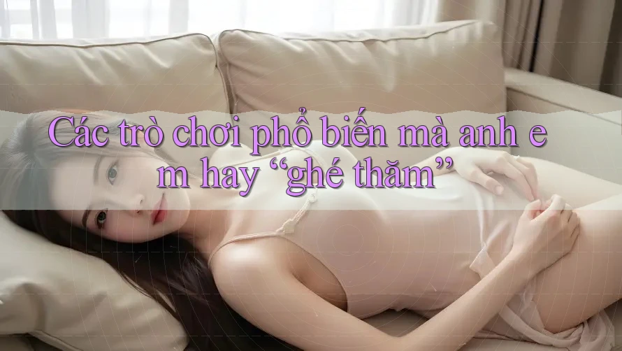 Các trò chơi phổ biến mà anh em hay “ghé thăm”