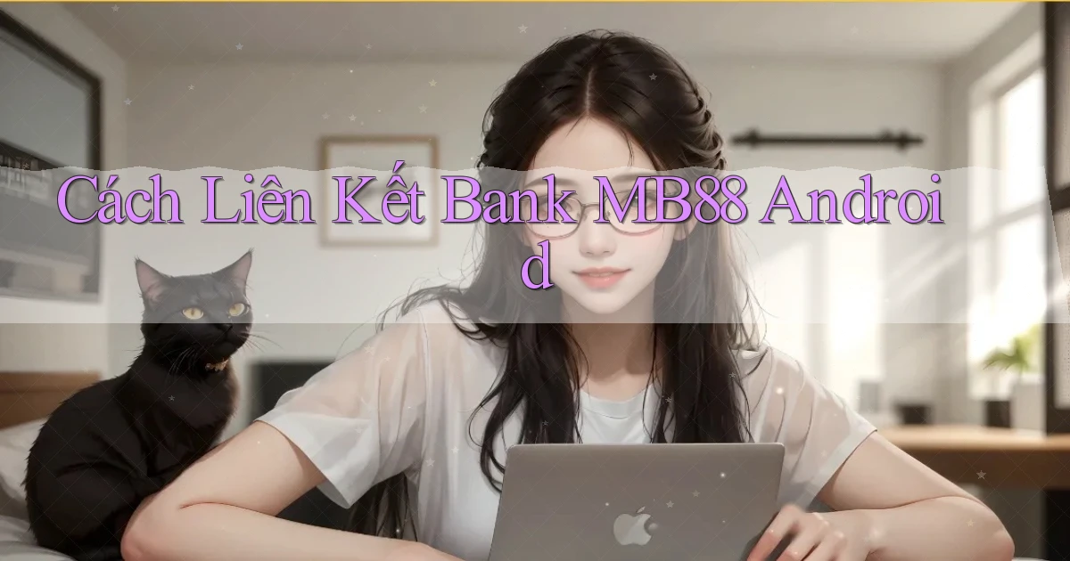 cách liên kết bank mb88 android