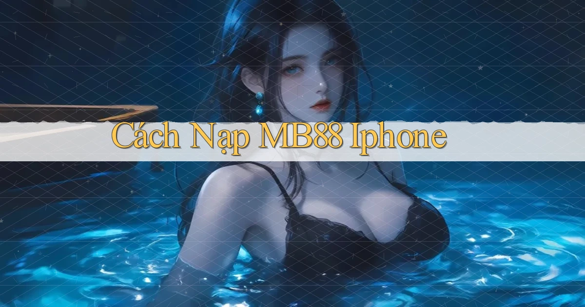 cách nạp mb88 iphone