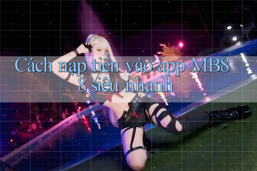 Cách nạp tiền vào app MB88 siêu nhanh