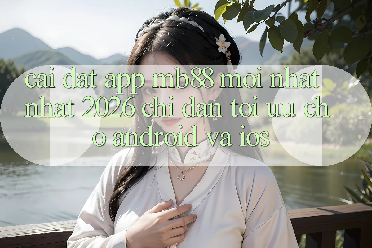 Cài đặt App mb88 Mới nhất nhất 2026 - Chỉ dẫn Tối Ưu Cho Android và iOS Cài đặt App mb88 Mới nhất nhất 2026 - Chỉ dẫn Tối Ưu Cho Android và iOS