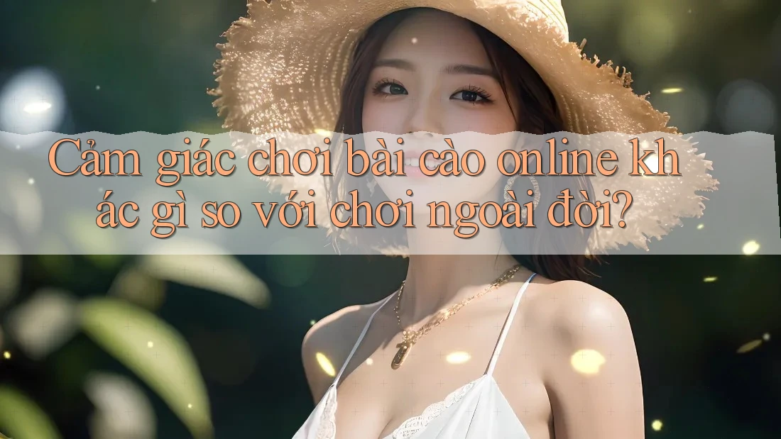 Cảm giác chơi bài cào online khác gì so với chơi ngoài đời?