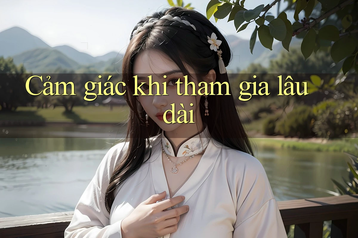 Cảm Giác Khi Tham Gia Lâu Dài