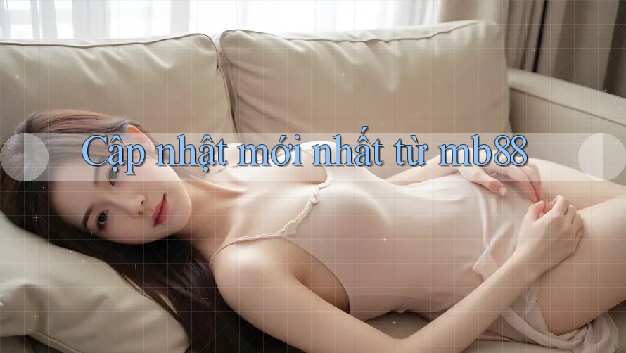 Cập nhật mới nhất từ mb88