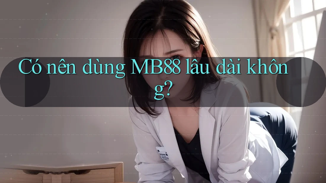 Có nên dùng MB88 lâu dài không?