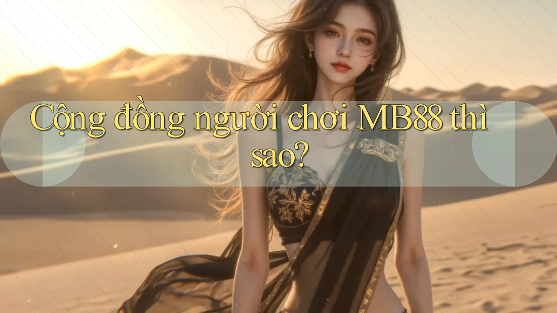 Cộng đồng người chơi MB88 thì sao?