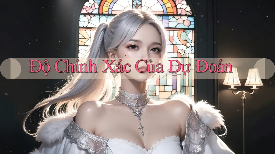 Độ Chính Xác Của Dự Đoán