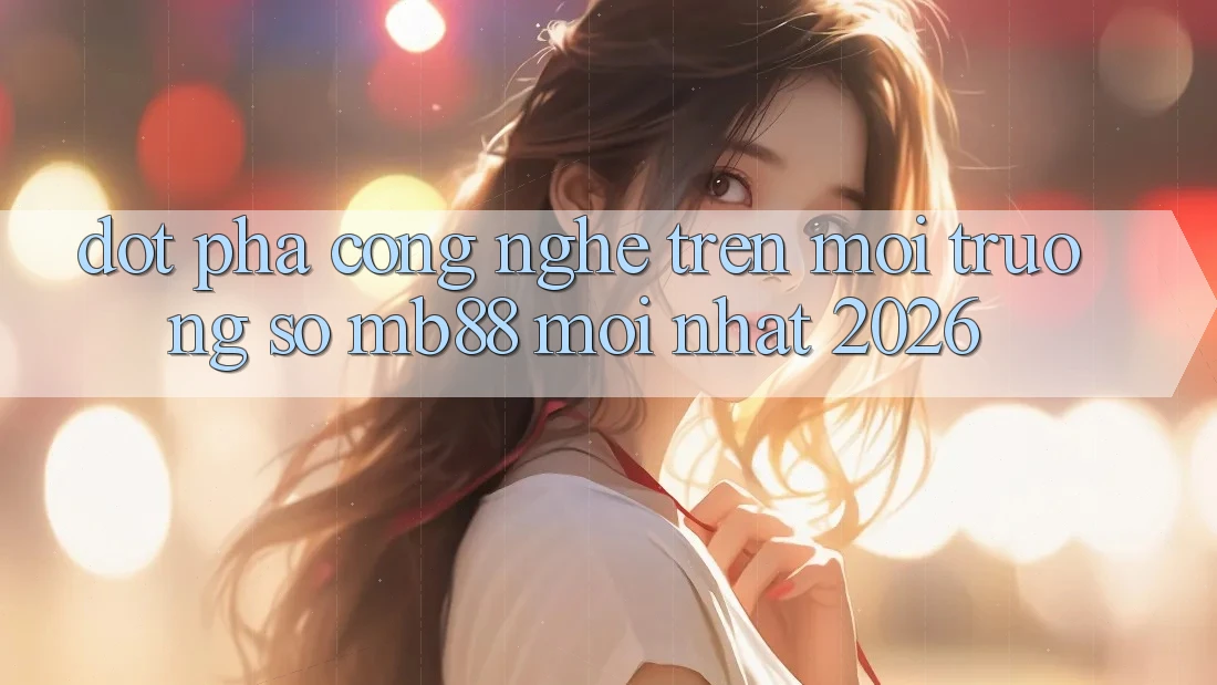 Đột Phá Công Nghệ Trên Môi trường số mb88 Mới nhất 2026