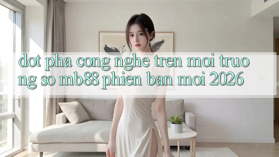 Đột Phá Công Nghệ Trên Môi trường số mb88 Phiên Bản Mới 2026