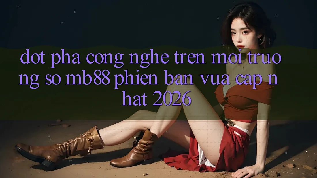 Đột Phá Công Nghệ Trên Môi trường số mb88 Phiên Bản Vừa cập nhật 2026