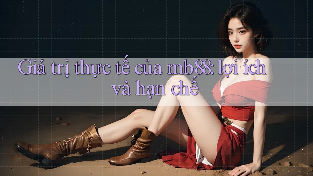 Giá trị thực tế của mb88: lợi ích và hạn chế