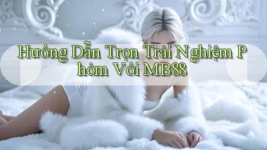 hướng dẫn trọn trải nghiệm phỏm với mb88