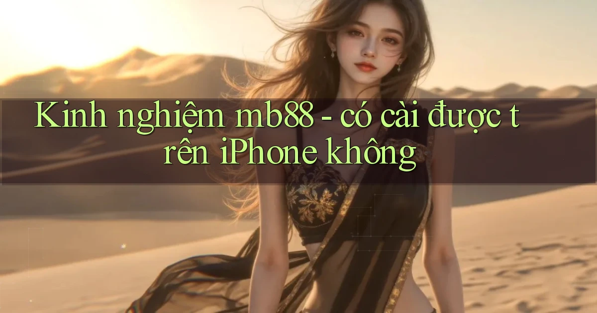 Kinh nghiệm mb88   có cài được trên iPhone không