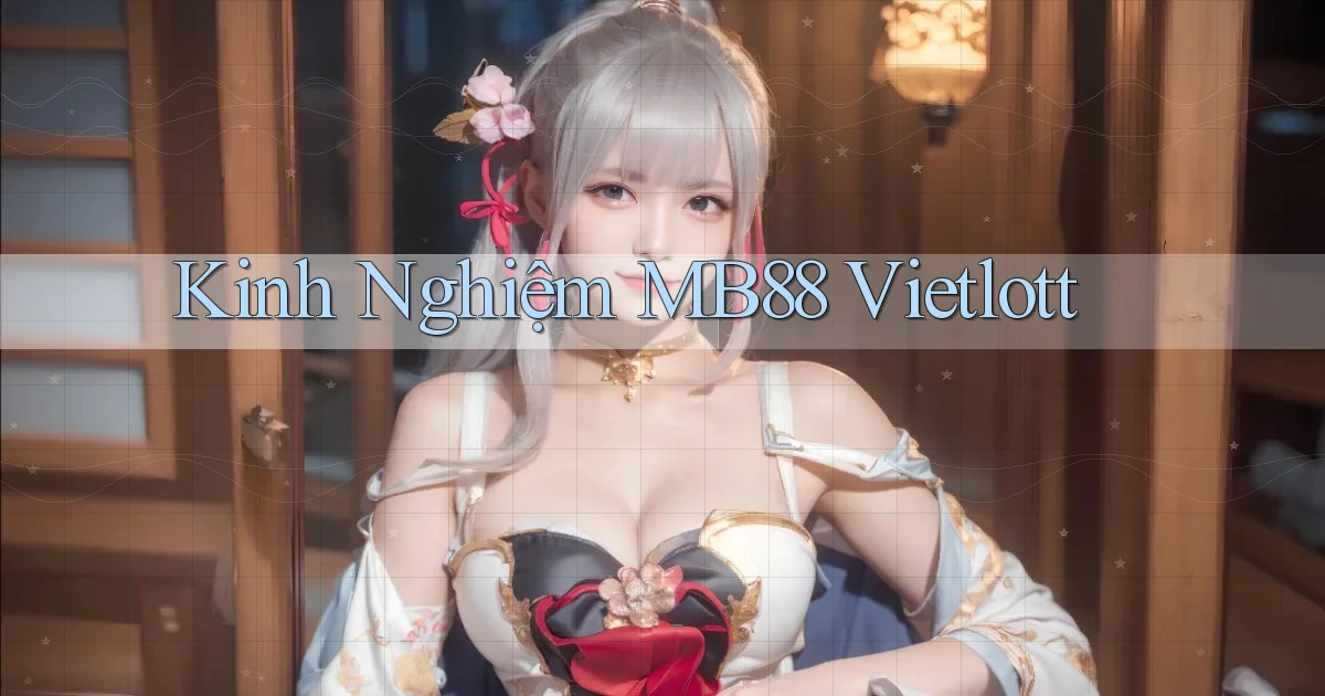 kinh nghiệm mb88 vietlott