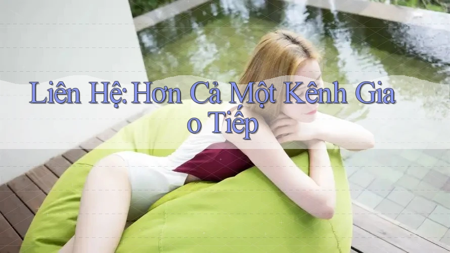 Liên Hệ: Hơn Cả Một Kênh Giao Tiếp