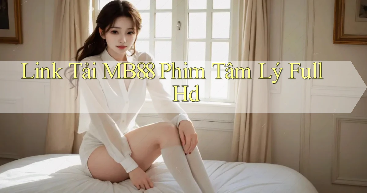 link tải mb88 phim tâm lý full hd