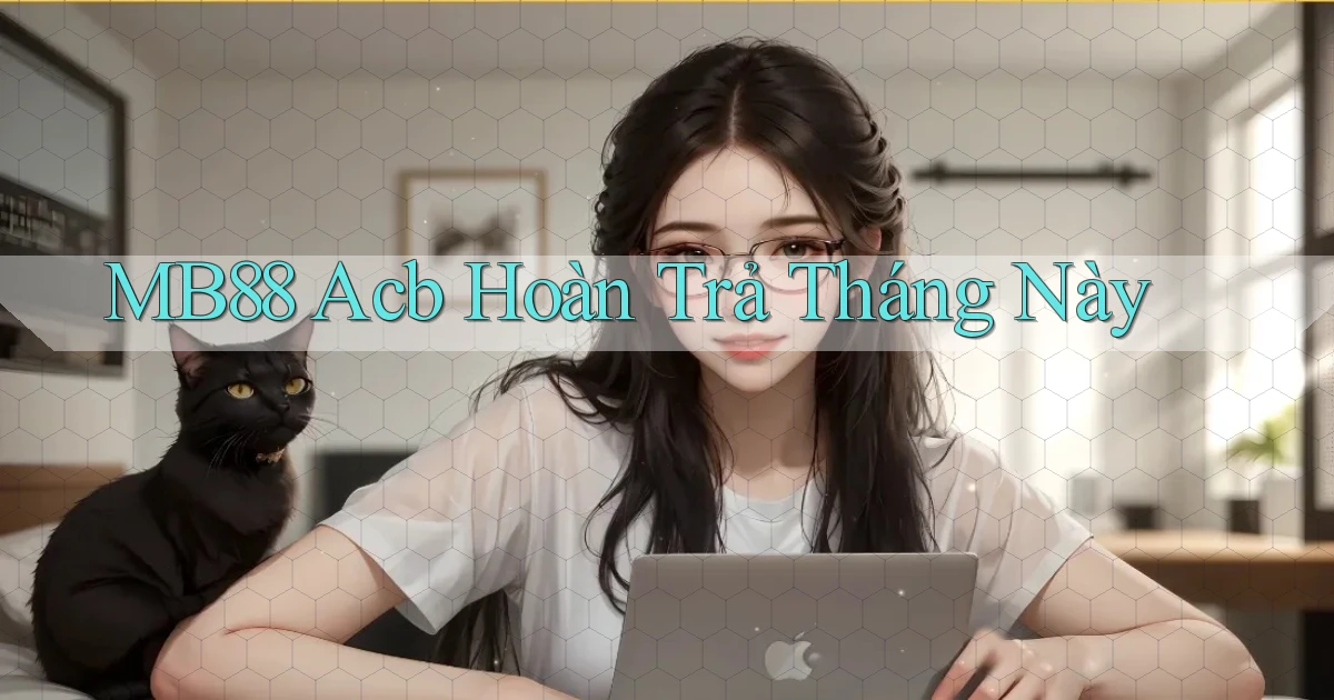 mb88 acb hoàn trả tháng này