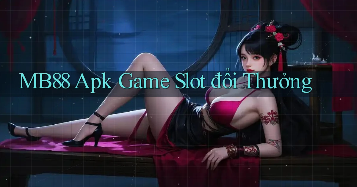 mb88  apk game slot đổi thưởng