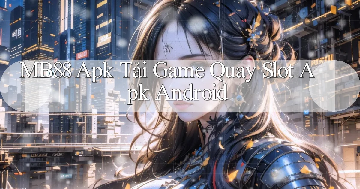 mb88  apk tải game quay slot apk android