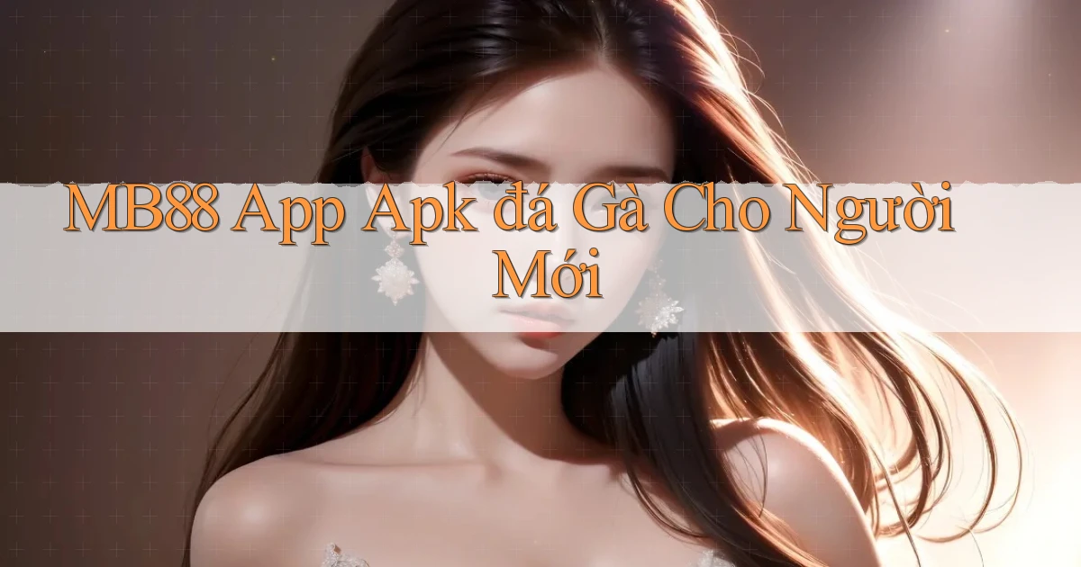 mb88  app apk đá gà cho người mới