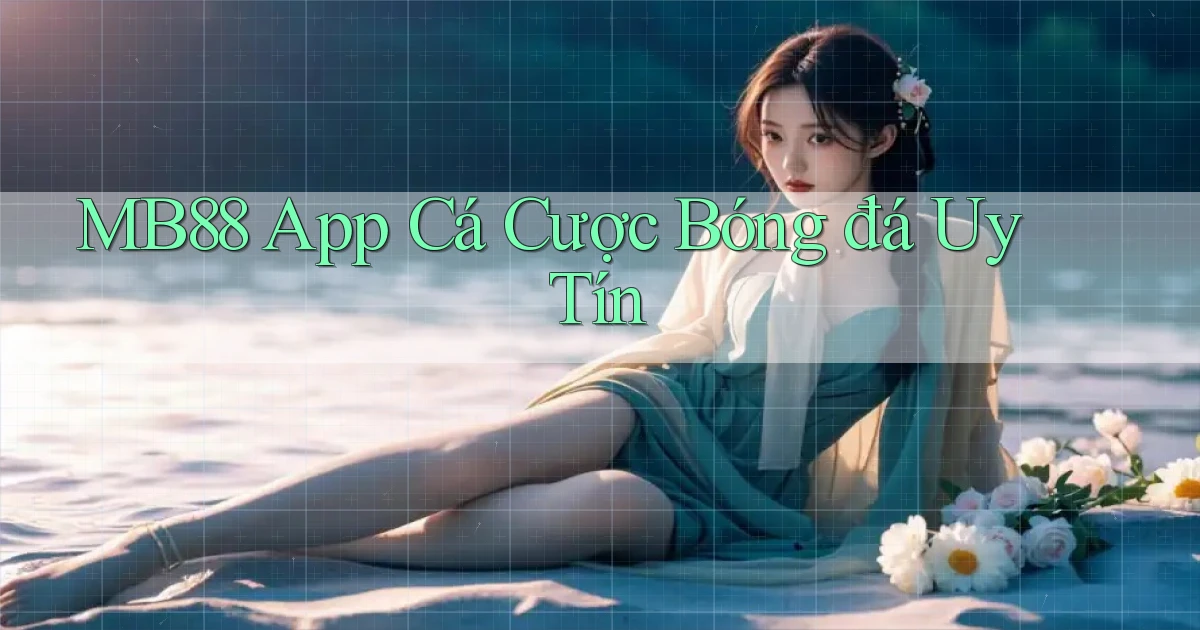 mb88 app cá cược bóng đá uy tín