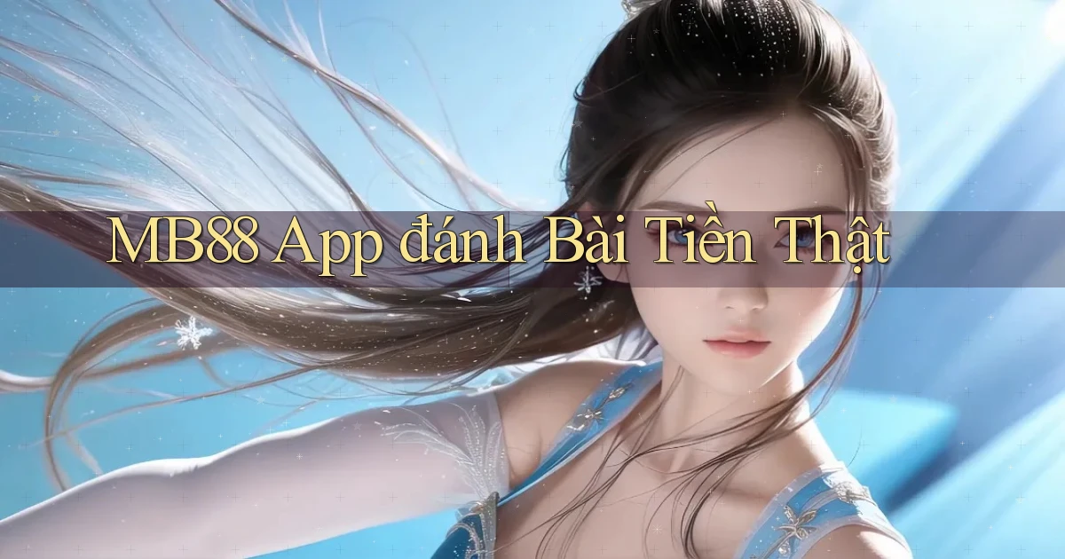mb88 app đánh bài tiền thật