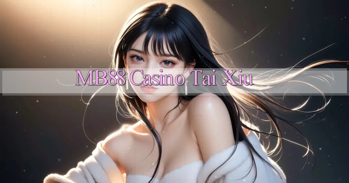 mb88 casino tài xỉu