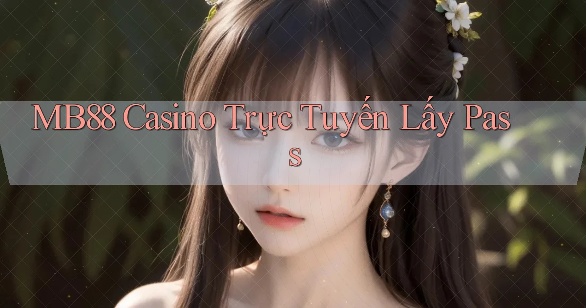 mb88 casino trực tuyến lấy pass