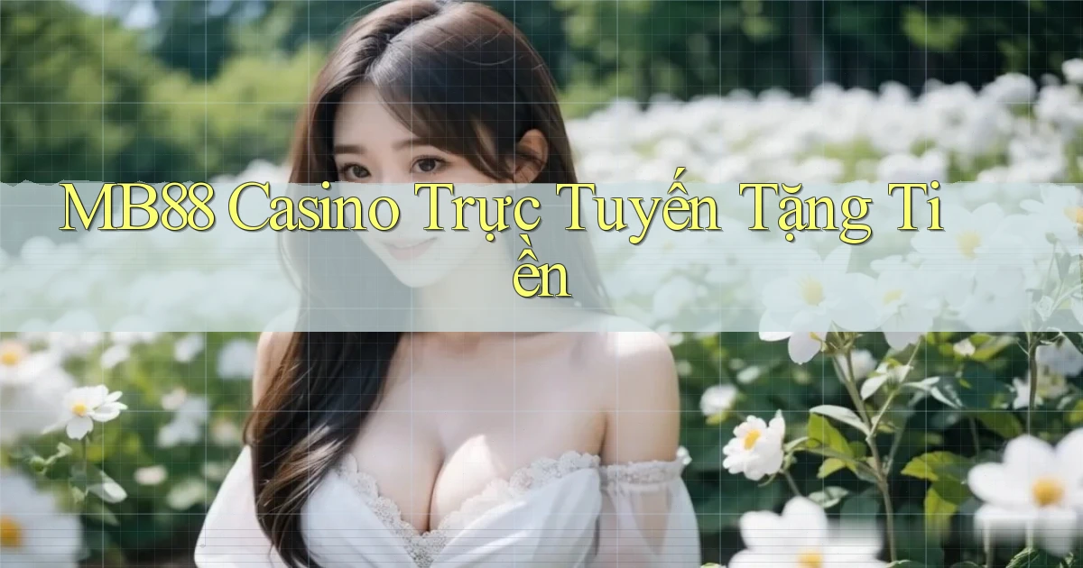 mb88 casino trực tuyến tặng tiền