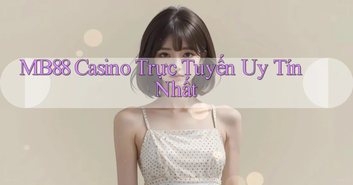 mb88 casino trực tuyến uy tín nhất