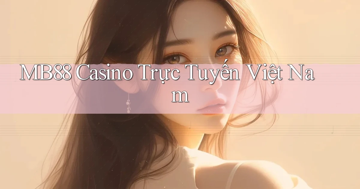 mb88 casino trực tuyến việt nam