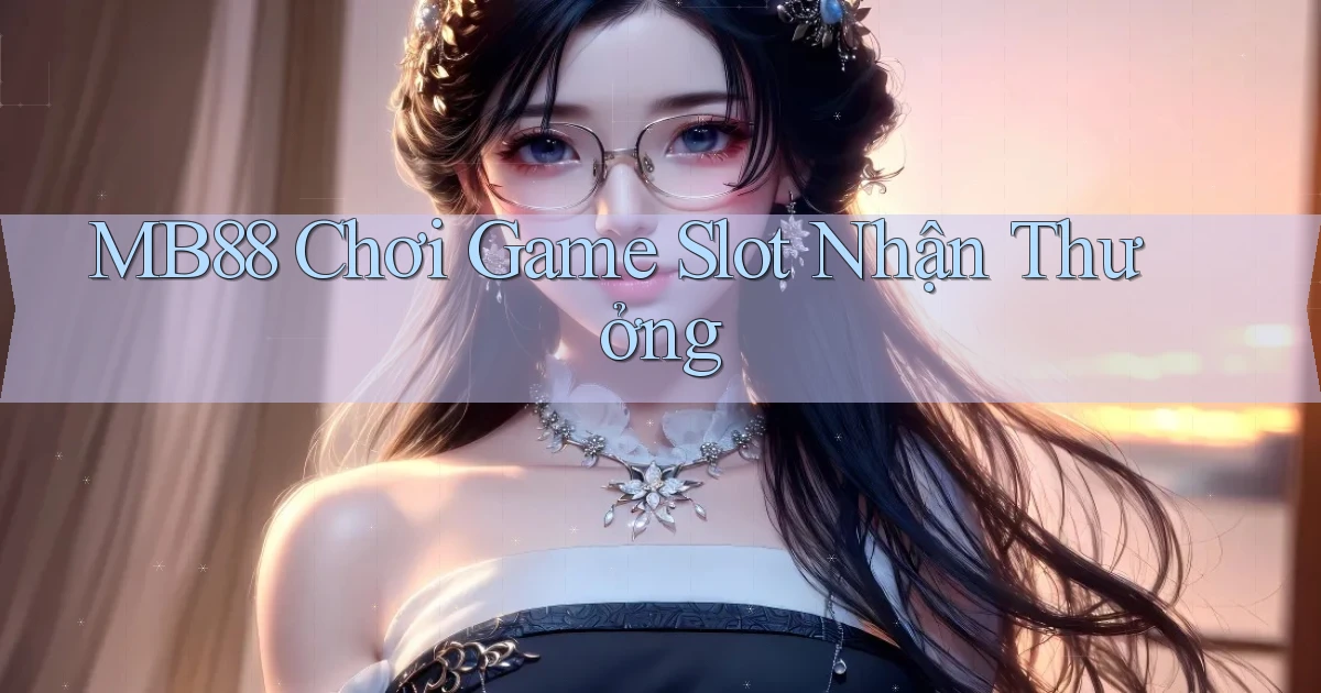 mb88  chơi game slot nhận thưởng