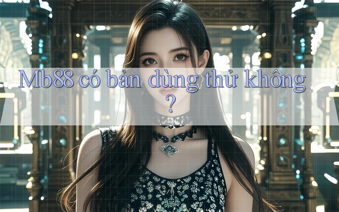 Mb88 có bản dùng thử không?
