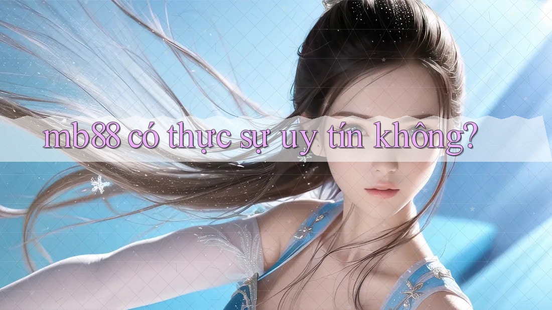 mb88 có thực sự uy tín không?