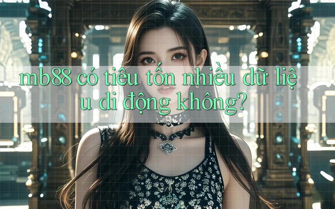 mb88 có tiêu tốn nhiều dữ liệu di động không?