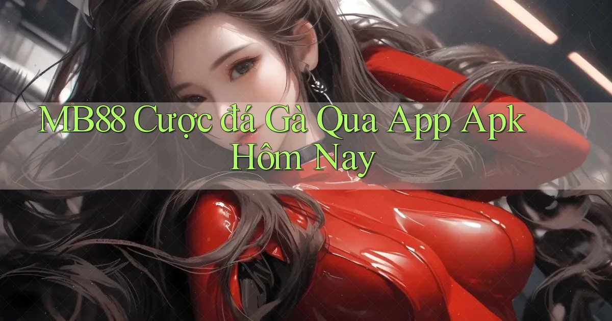 mb88  cược đá gà qua app apk hôm nay