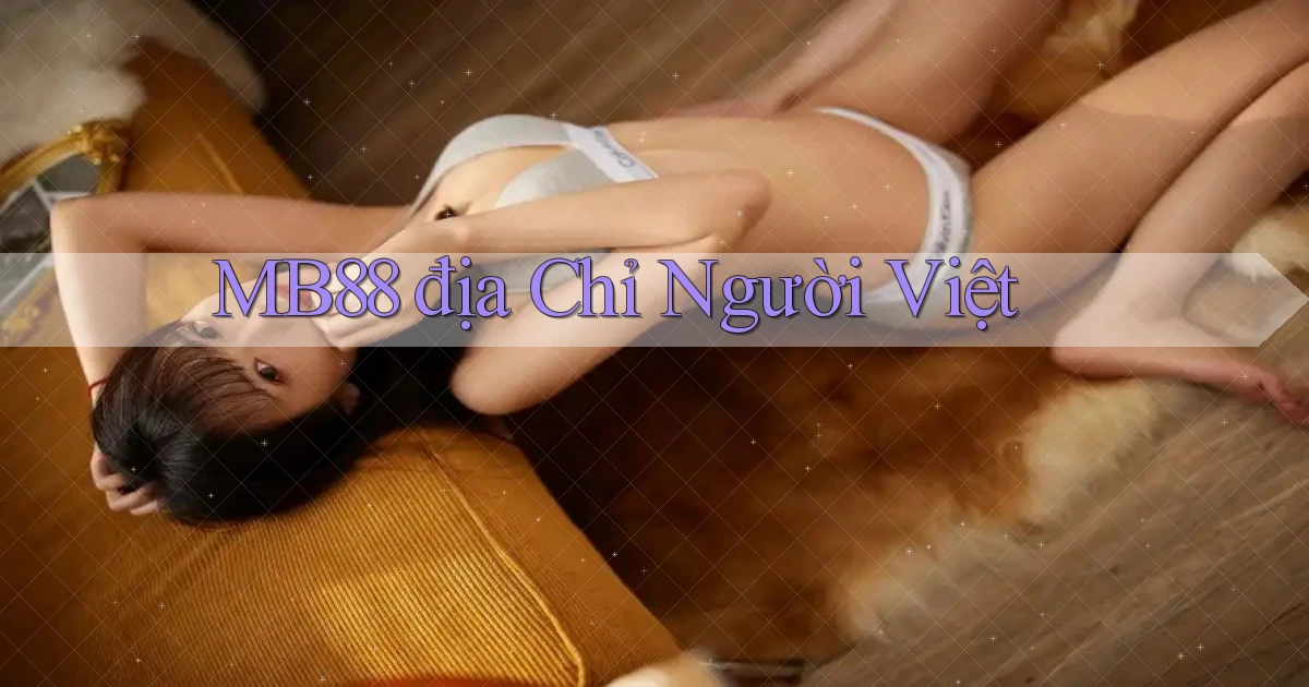 mb88 địa chỉ người việt