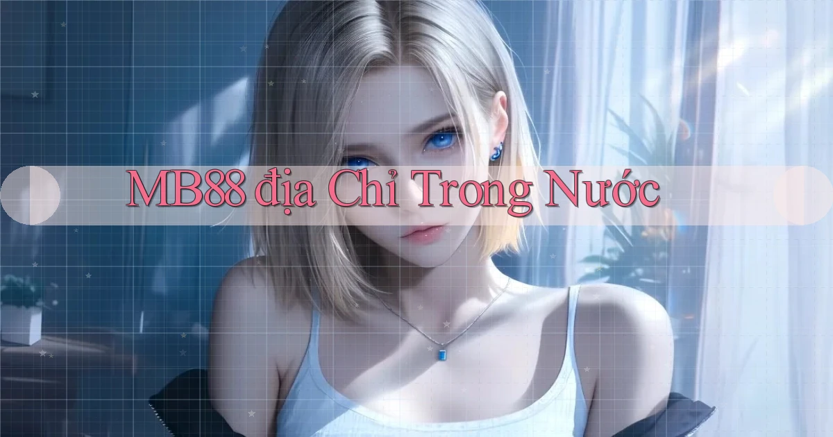 mb88 địa chỉ trong nước