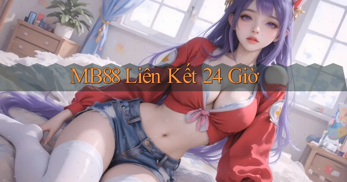 mb88 liên kết 24 giờ