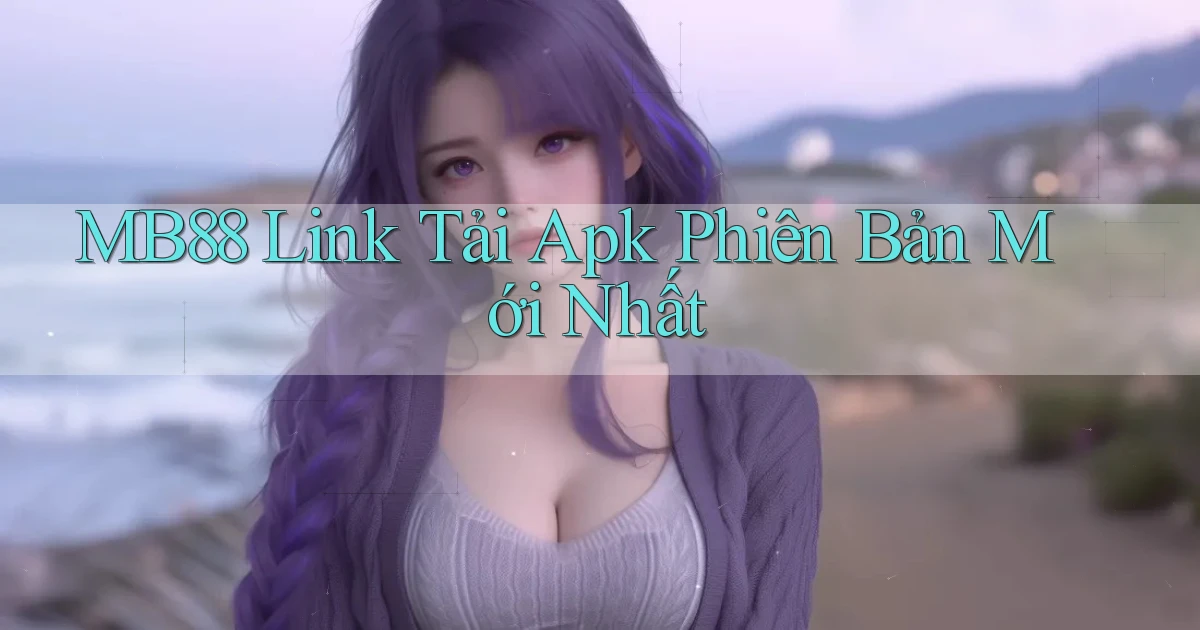 mb88  link tải apk phiên bản mới nhất