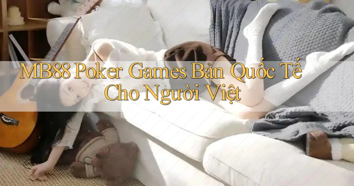 mb88  poker games bản quốc tế cho người việt