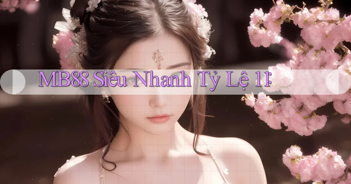 mb88 siêu nhanh tỷ lệ 1：1