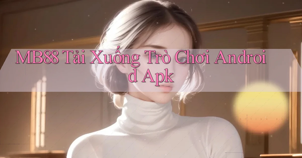mb88  tải xuống trò chơi android apk