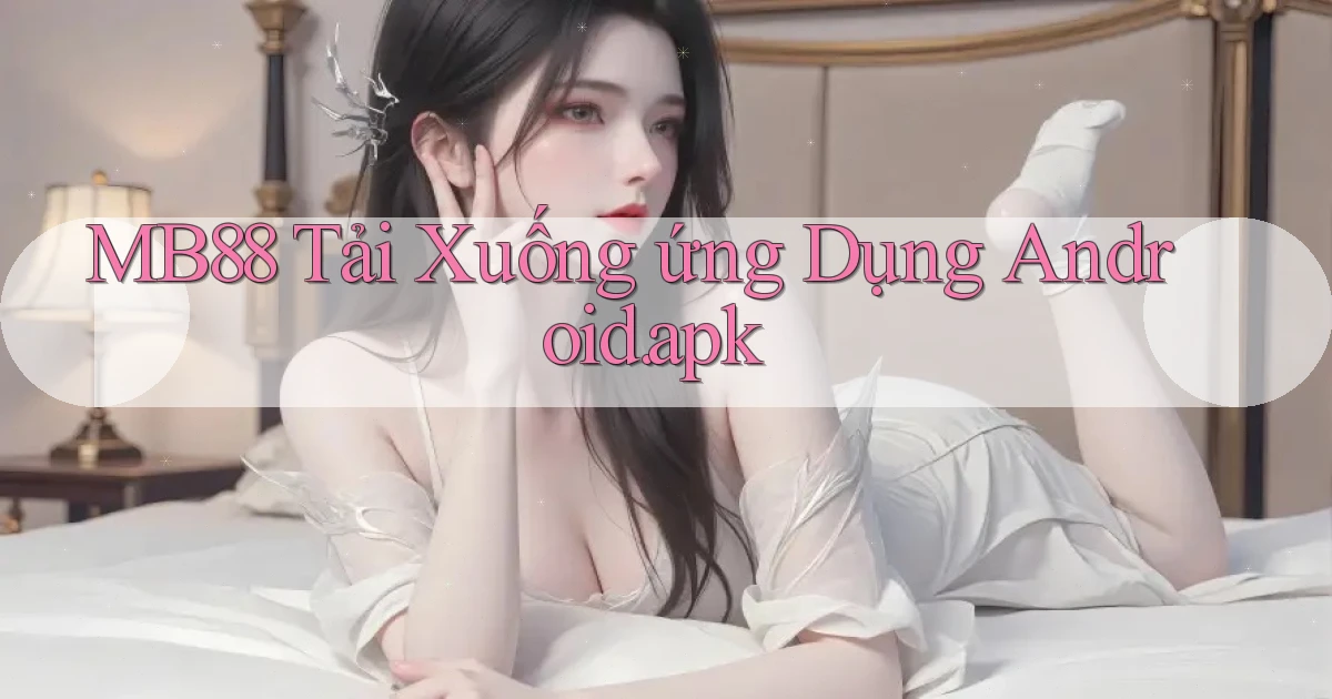 mb88 Tải xuống ứng dụng Android.apk