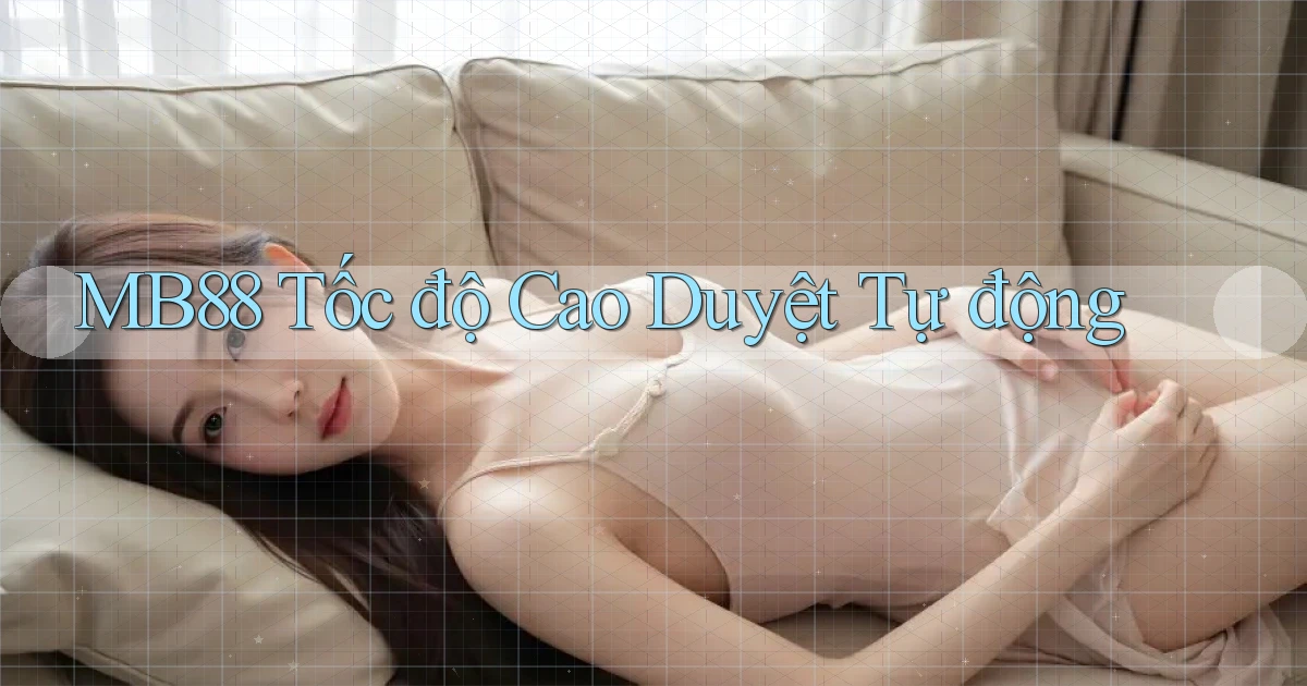 mb88 tốc độ cao duyệt tự động