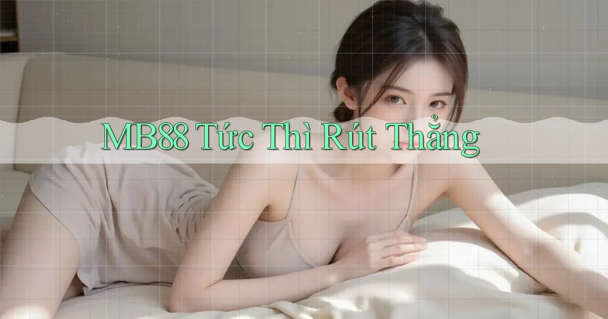 mb88 tức thì rút thẳng
